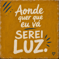 Azulejo Aonde Quer Que Eu Vá Serei Luz
