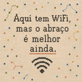 Azulejo Aqui Tem Wifi, Mas o Abraço é Melhor