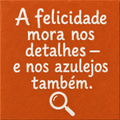 Azulejo A Felicidade Mora nos Detalhes